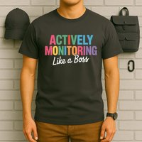 Actively Monitoring Like A Boss State Testing T-Shirt