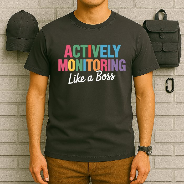 Actively Monitoring Like A Boss State Testing T-Shirt