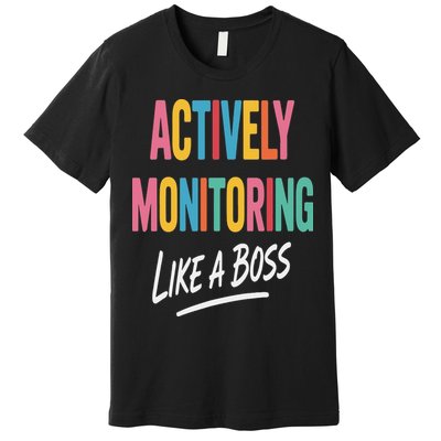 Actively Monitoring Like A Boss Funny State Testing Teacher Premium T-Shirt