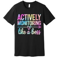 Actively Monitoring Like A Boss State Testing Day Teacher Premium T-Shirt