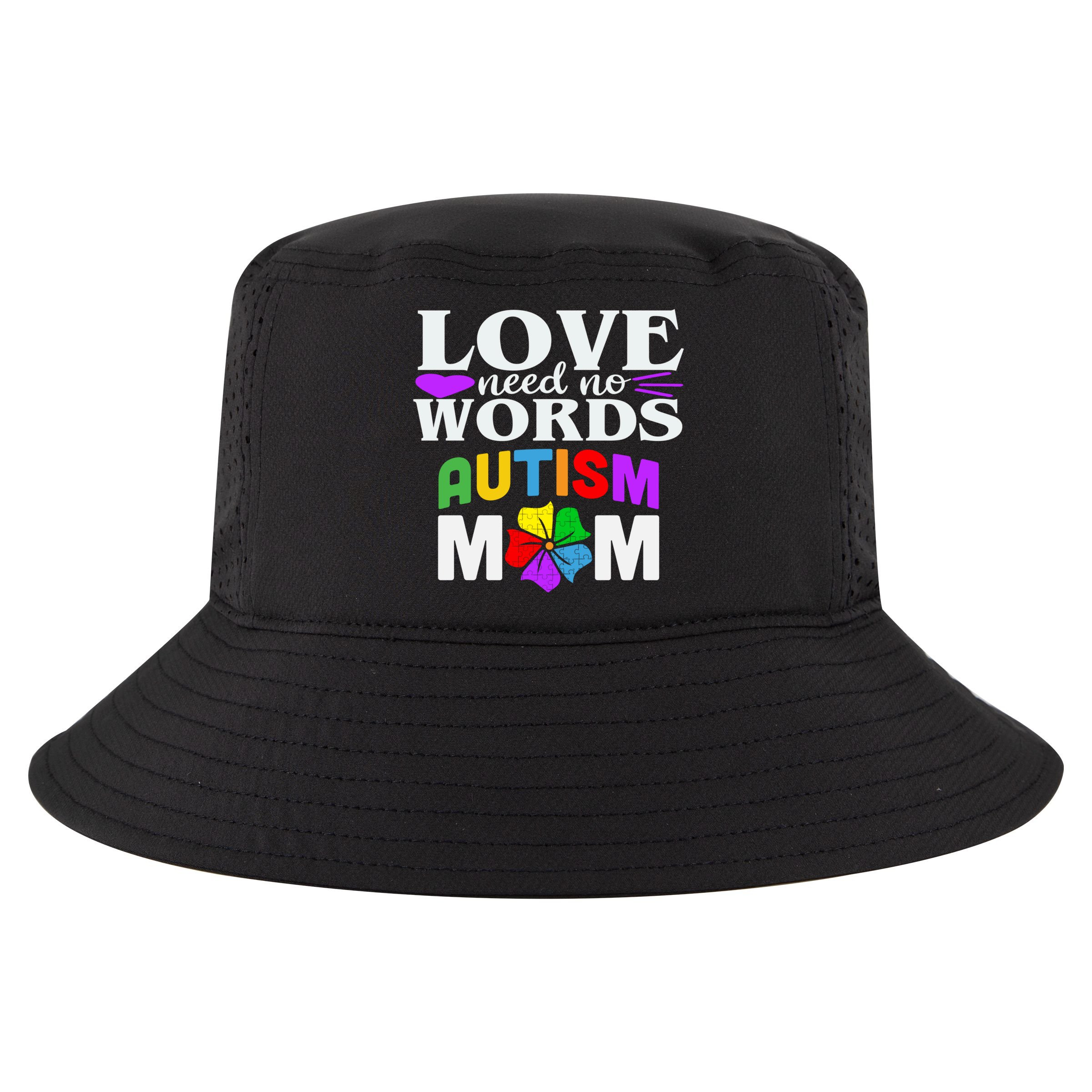 Autism Mom Love Needs No Words Funny Gift Cute Gift Cool Comfort Performance Bucket Hat