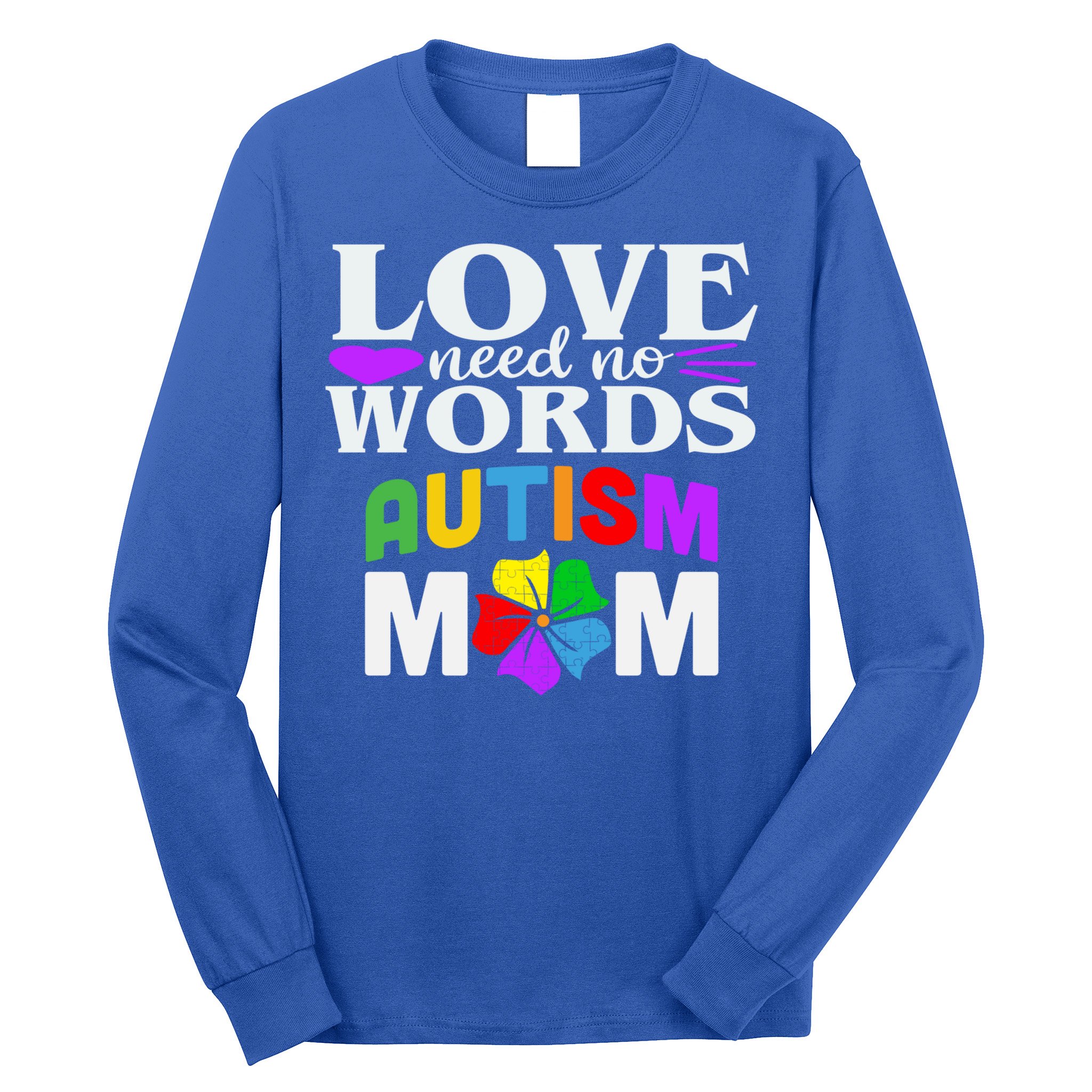 Autism Mom Love Needs No Words Funny Gift Cute Gift Long Sleeve Shirt