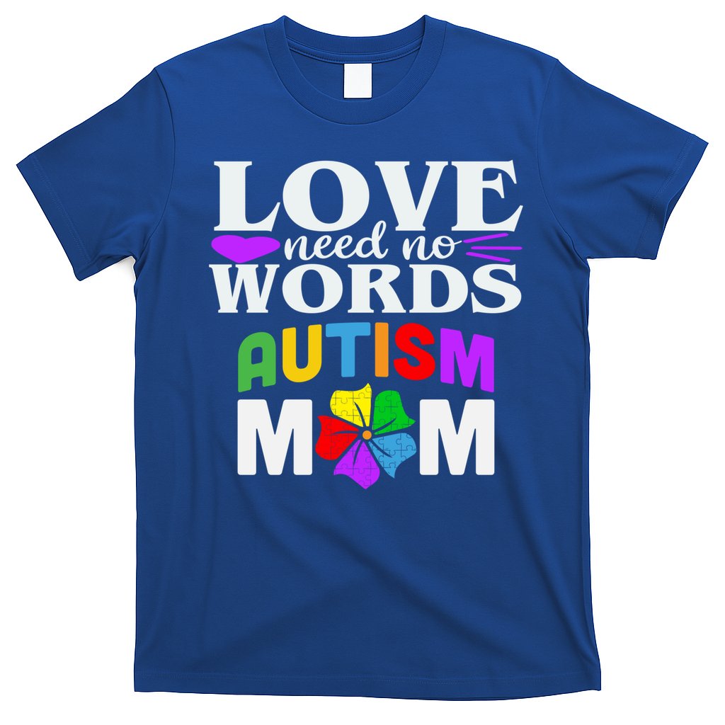 Autism Mom Love Needs No Words Funny Gift Cute Gift T-Shirt