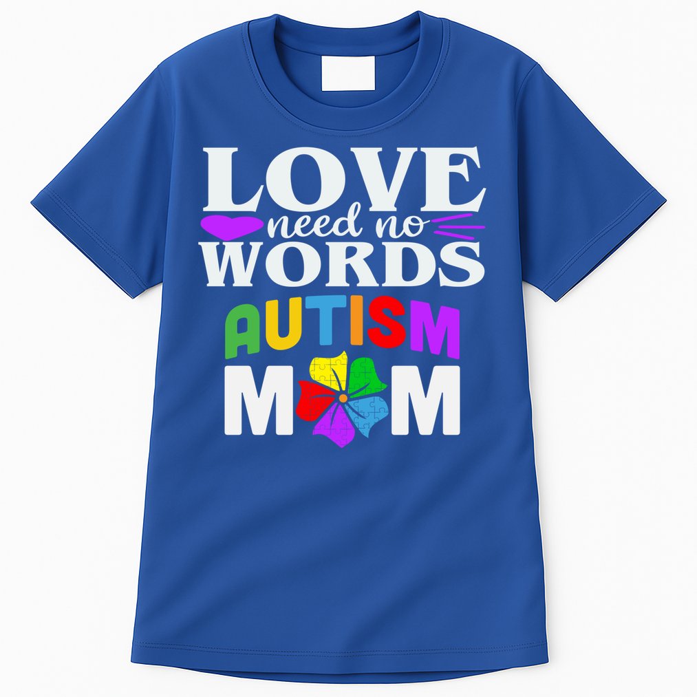 Autism Mom Love Needs No Words Funny Gift Cute Gift Tall T-Shirt