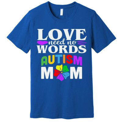 Autism Mom Love Needs No Words Funny Gift Cute Gift Premium T-Shirt