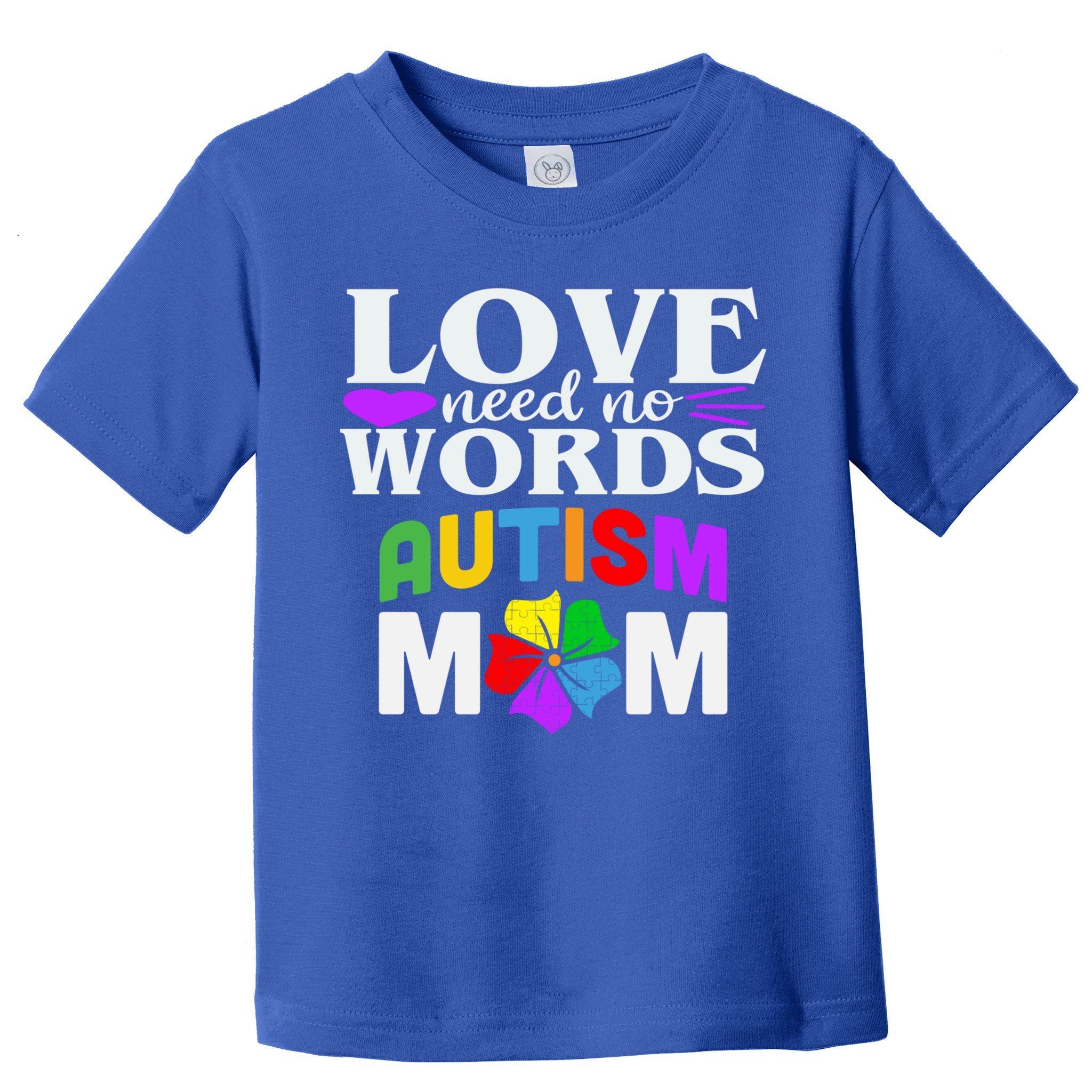 Autism Mom Love Needs No Words Funny Gift Cute Gift Toddler T-Shirt