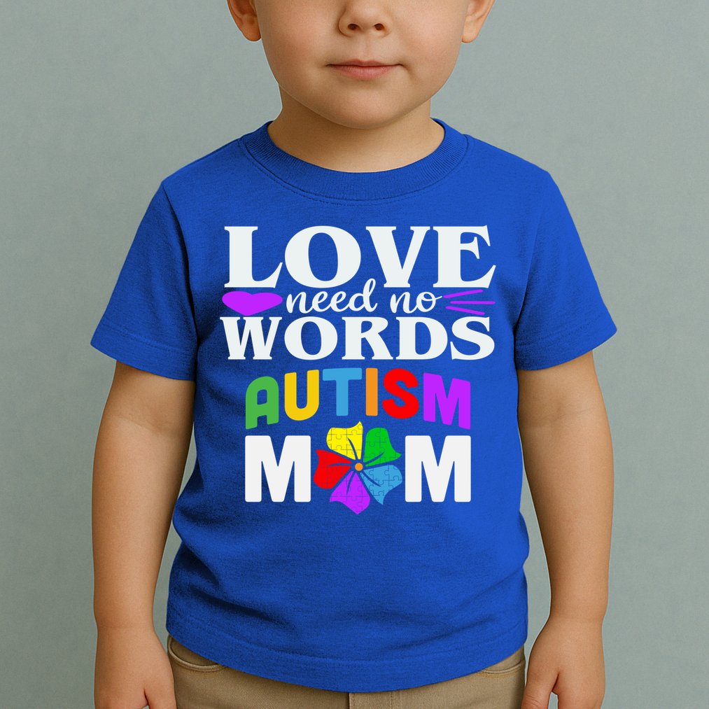 Autism Mom Love Needs No Words Funny Gift Cute Gift Toddler T-Shirt