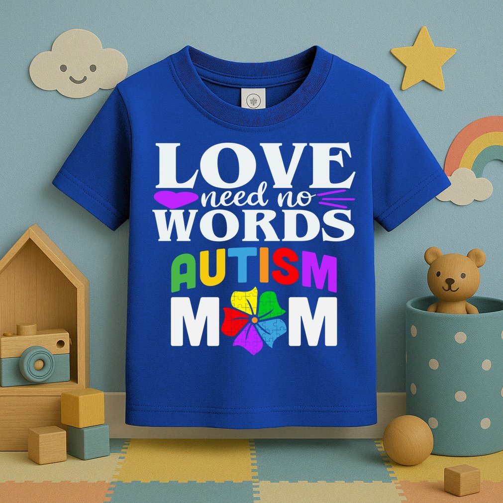 Autism Mom Love Needs No Words Funny Gift Cute Gift Toddler T-Shirt