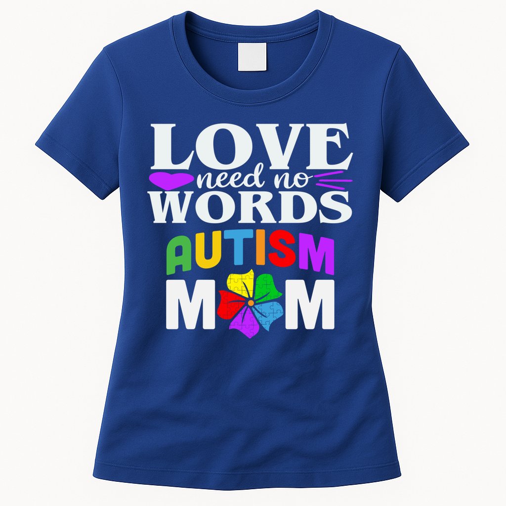 Autism Mom Love Needs No Words Funny Gift Cute Gift Womens T-Shirt