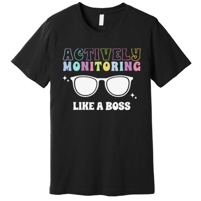 Actively Monitoring Like A Boss Testing Day Funny Teacher Premium T-Shirt