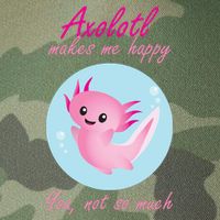 Axolotl Makes Me Happy You, Not So Much Legacy Tie Dye Trucker Hat