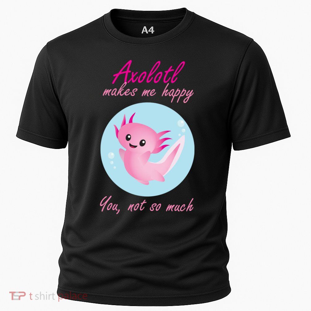 Axolotl Makes Me Happy You, Not So Much Cooling Performance Crew T-Shirt