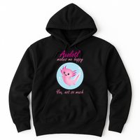 Axolotl Makes Me Happy You, Not So Much Hoodie