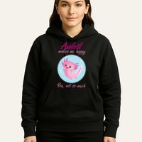 Axolotl Makes Me Happy You, Not So Much Hoodie