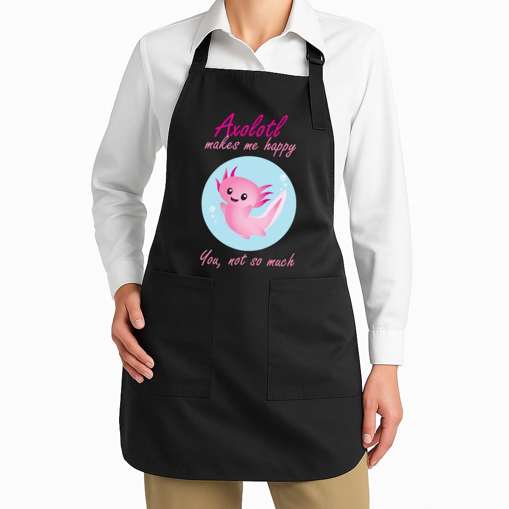 Axolotl Makes Me Happy You, Not So Much Apron