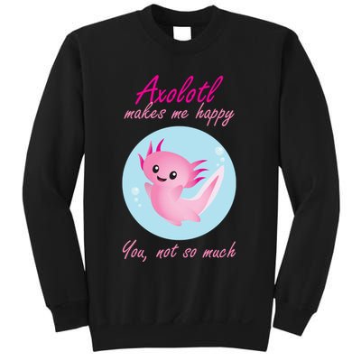 Axolotl Makes Me Happy You, Not So Much Sweatshirt