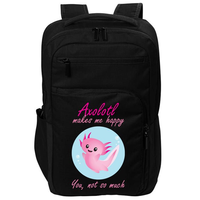Axolotl Makes Me Happy You, Not So Much Impact Tech Backpack