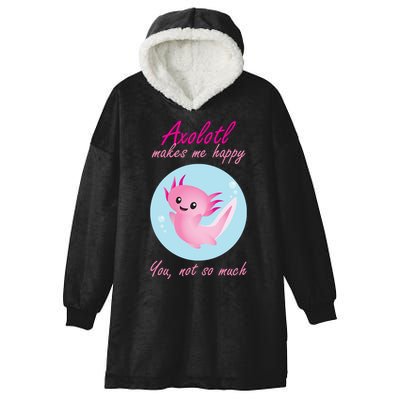Axolotl Makes Me Happy You, Not So Much Hooded Wearable Blanket
