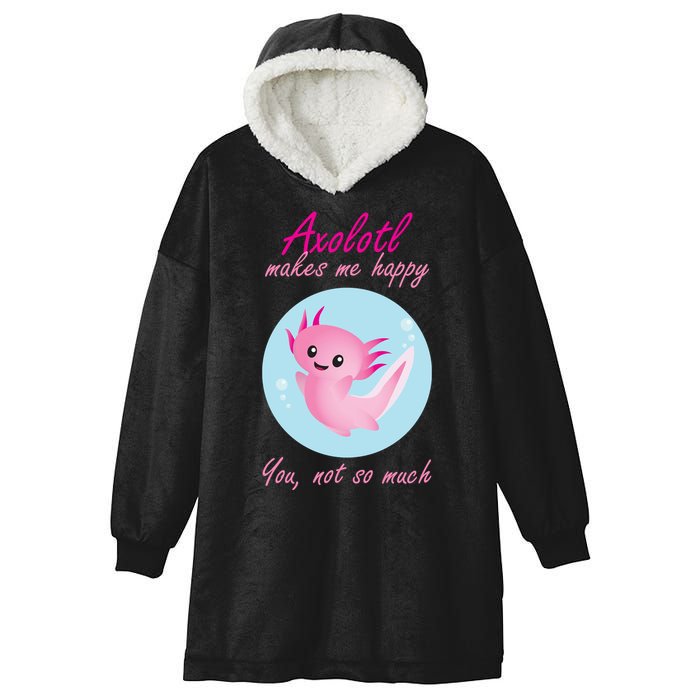 Axolotl Makes Me Happy You, Not So Much Hooded Wearable Blanket
