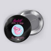 Axolotl Makes Me Happy You, Not So Much Button