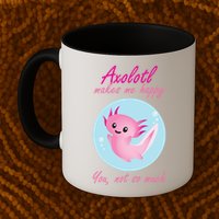 Axolotl Makes Me Happy You, Not So Much Mug