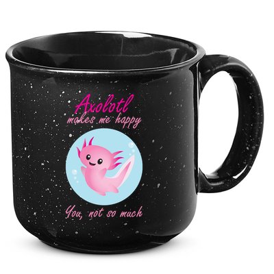 Axolotl Makes Me Happy You, Not So Much 15oz Campfire Ceramic Mug