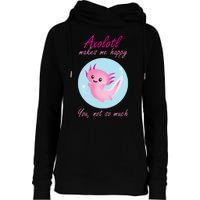 Axolotl Makes Me Happy You, Not So Much Womens Funnel Neck Pullover Hood