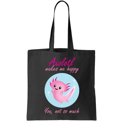 Axolotl Makes Me Happy You, Not So Much Bag