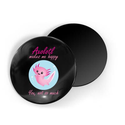 Axolotl Makes Me Happy You, Not So Much Magnet