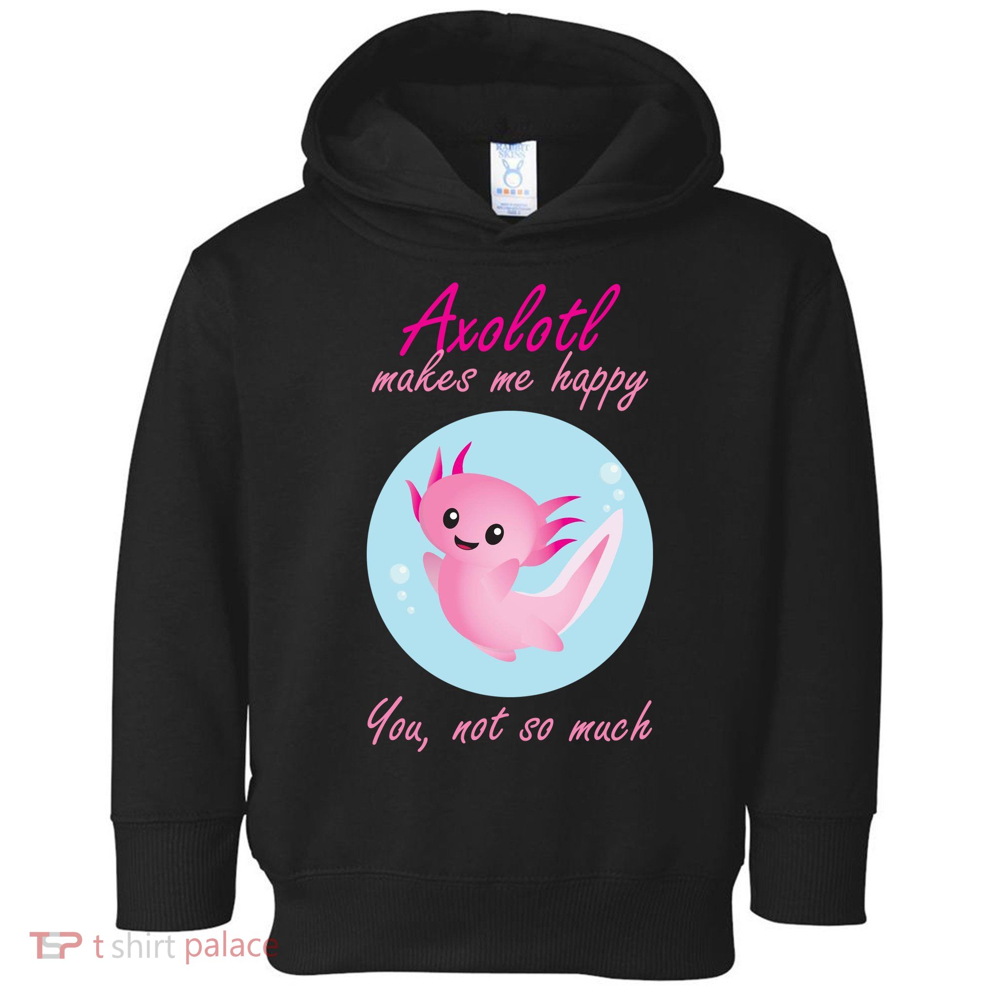 Axolotl Makes Me Happy You, Not So Much Toddler Hoodie
