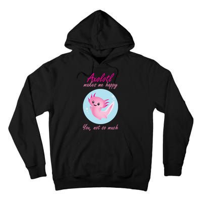 Axolotl Makes Me Happy You, Not So Much Tall Hoodie