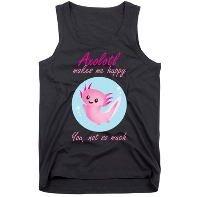 Axolotl Makes Me Happy You, Not So Much Tank Top