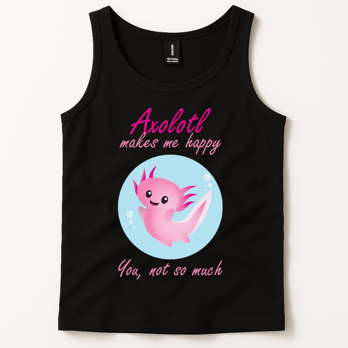 Axolotl Makes Me Happy You, Not So Much Tank Top
