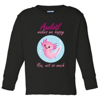 Axolotl Makes Me Happy You, Not So Much Toddler Long Sleeve Shirt