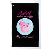 Axolotl Makes Me Happy You, Not So Much Golf Towel