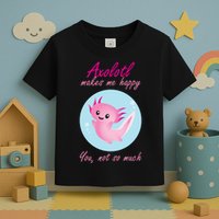 Axolotl Makes Me Happy You, Not So Much Toddler T-Shirt