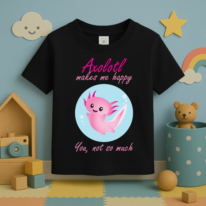 Axolotl Makes Me Happy You, Not So Much Toddler T-Shirt