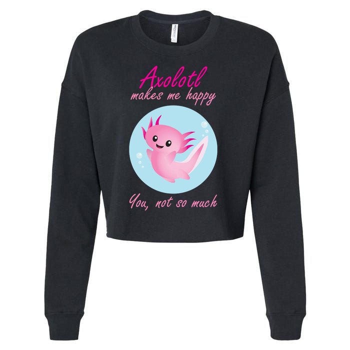 Axolotl Makes Me Happy You, Not So Much Cropped Pullover Crew