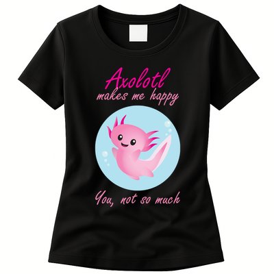Axolotl Makes Me Happy You, Not So Much Womens T-Shirt