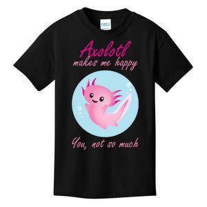 Axolotl Makes Me Happy You, Not So Much Kids T-Shirt