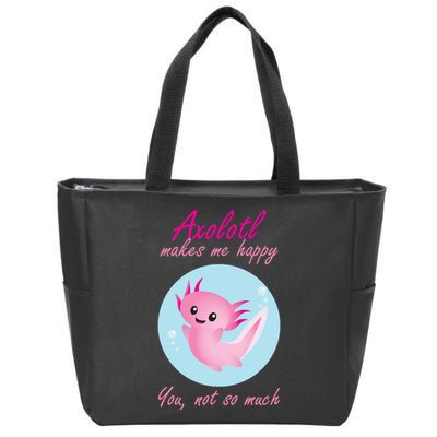 Axolotl Makes Me Happy You, Not So Much Zip Tote Bag