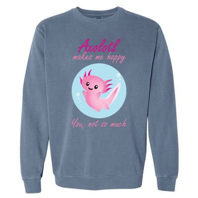 Axolotl Makes Me Happy You, Not So Much Garment-Dyed Sweatshirt