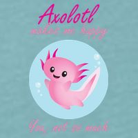 Axolotl Makes Me Happy You, Not So Much Sueded Cloud Jersey T-Shirt