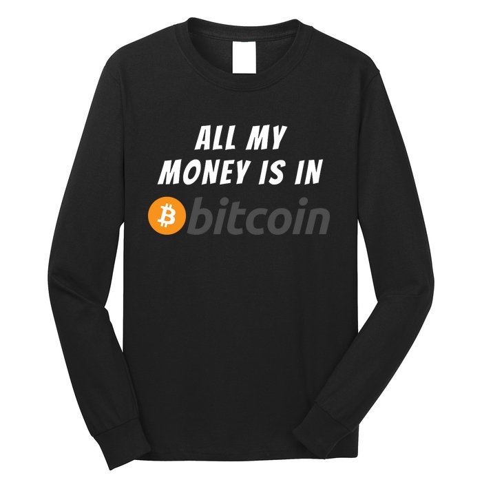 All My Money Is In Bitcoin, Funny Bitcoin Meme, BTC Crypto Long Sleeve Shirt