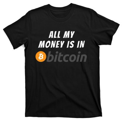 All My Money Is In Bitcoin, Funny Bitcoin Meme, BTC Crypto T-Shirt