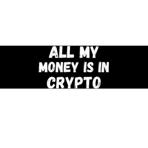 All My Money Is In Crypto, Blockchain, Funny Crypto, Bitcoin DeFi Bumper Sticker