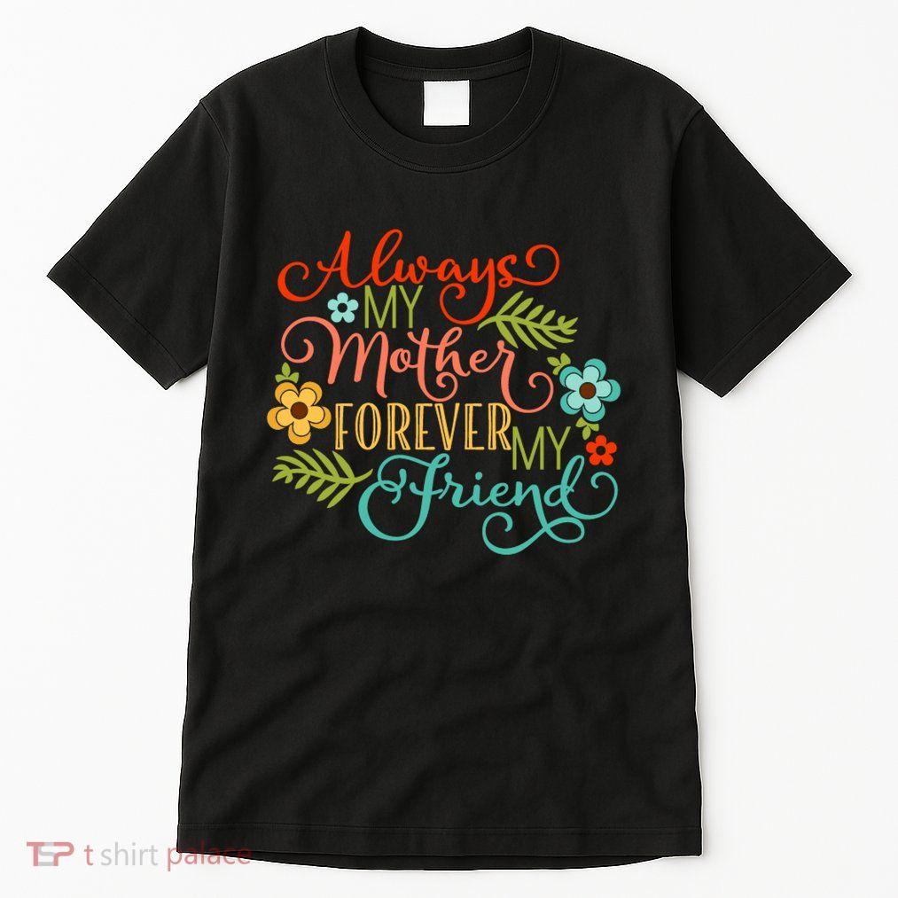 Always My Mother Forever My Friend Tall T-Shirt