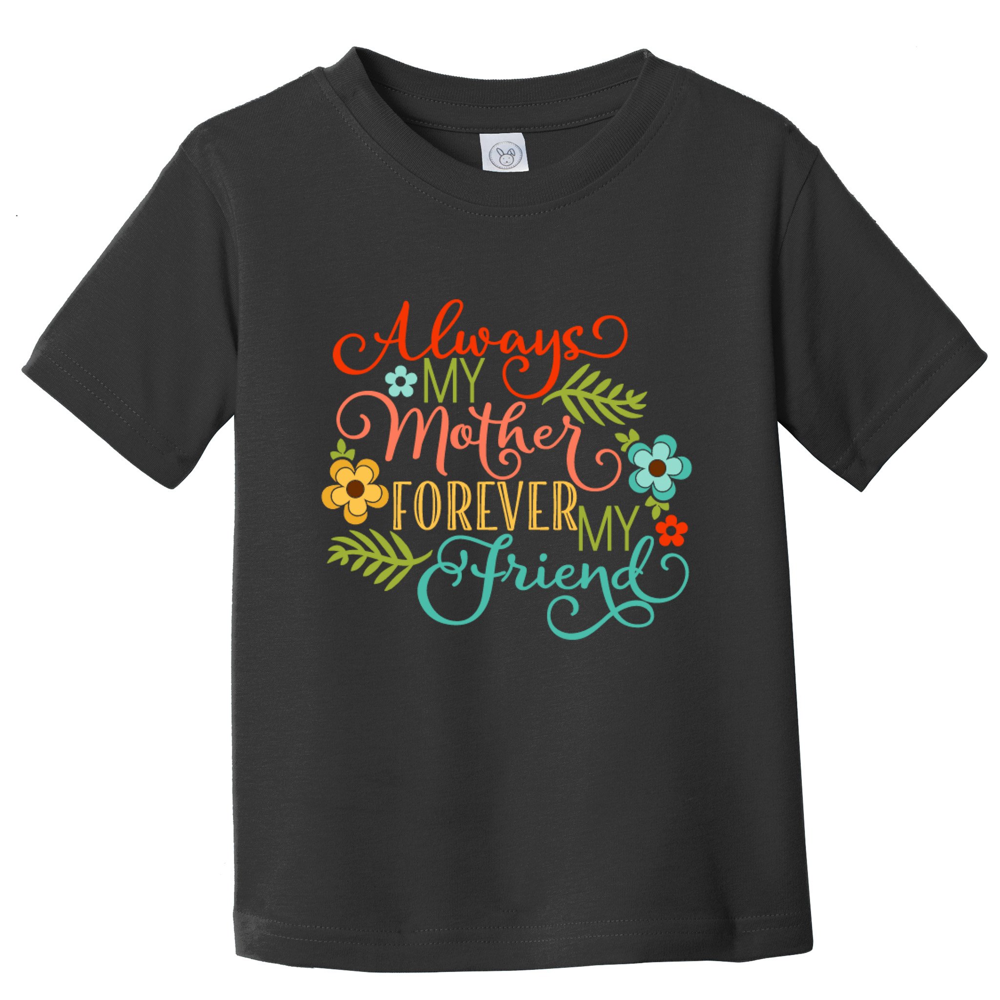 Always My Mother Forever My Friend Toddler T-Shirt