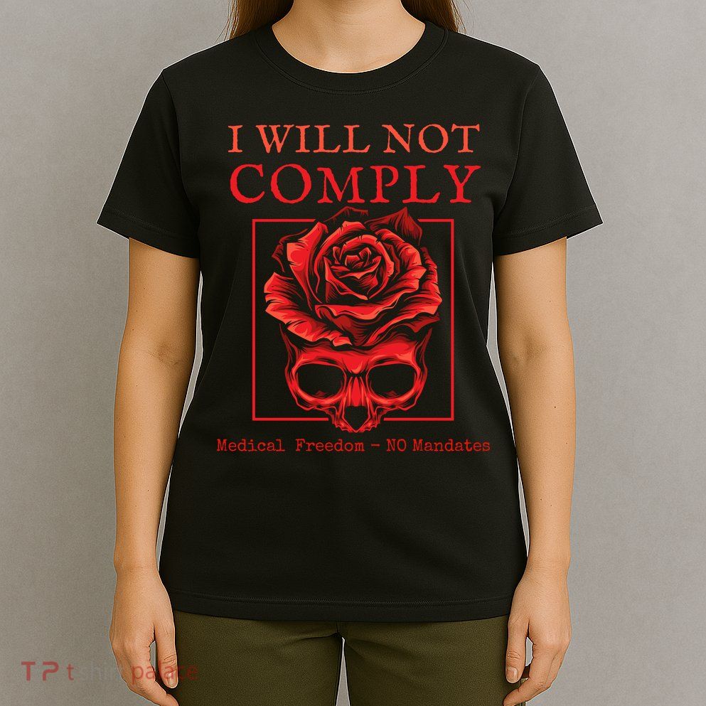 Anti Mandate Medical Freedom I Will Not Comply T-Shirt