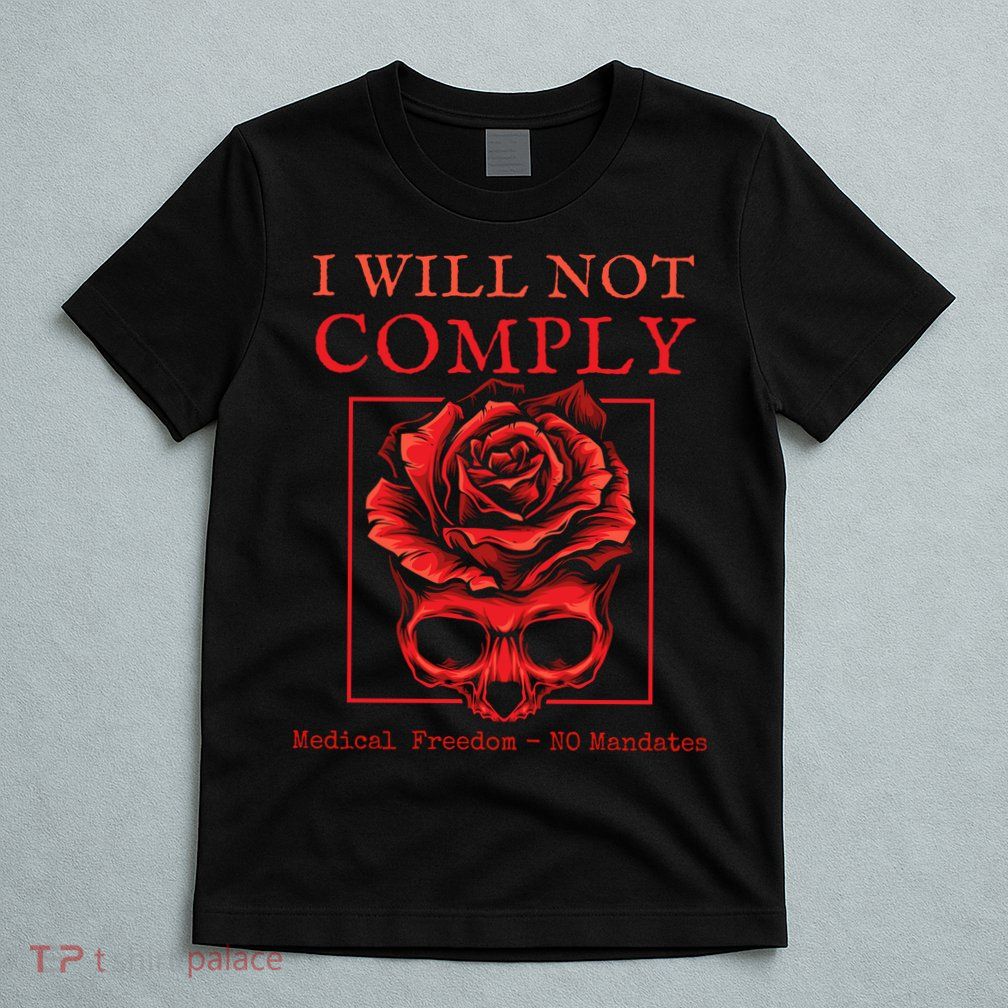 Anti Mandate Medical Freedom I Will Not Comply T-Shirt